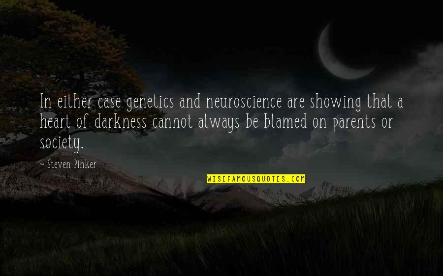 Heart Of Darkness Quotes By Steven Pinker: In either case genetics and neuroscience are showing Heart Of Darkness Quotes By Steven Pinker: In either case genetics and neuroscience are showing