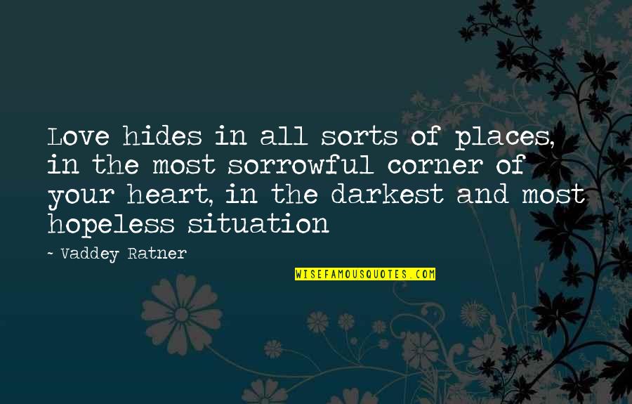 Heart Of Darkness Quotes By Vaddey Ratner: Love hides in all sorts of places, in Heart Of Darkness Quotes By Vaddey Ratner: Love hides in all sorts of places, in