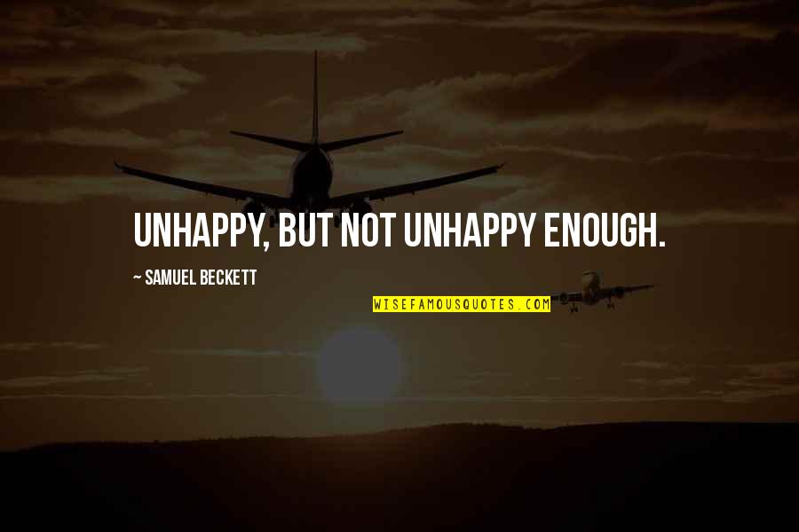 Heart Of Darkness Racist Quotes By Samuel Beckett: Unhappy, but not unhappy enough. Heart Of Darkness Racist Quotes By Samuel Beckett: Unhappy, but not unhappy enough.