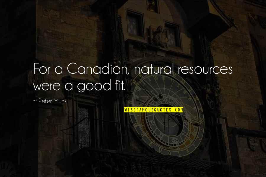 Heart Of Darkness Symbolism Quotes By Peter Munk: For a Canadian, natural resources were a good Heart Of Darkness Symbolism Quotes By Peter Munk: For a Canadian, natural resources were a good