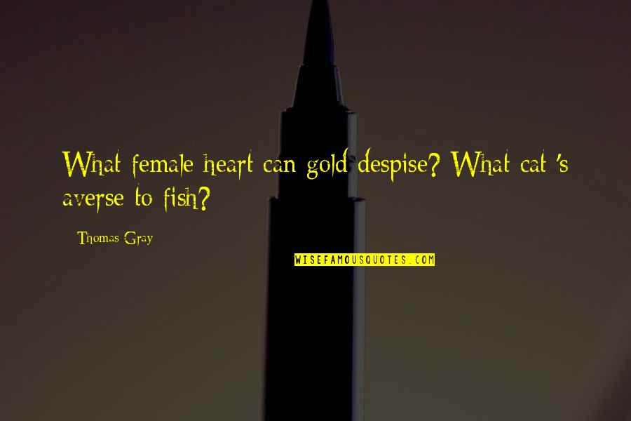 Heart Of Gold And Other Quotes By Thomas Gray: What female heart can gold despise? What cat