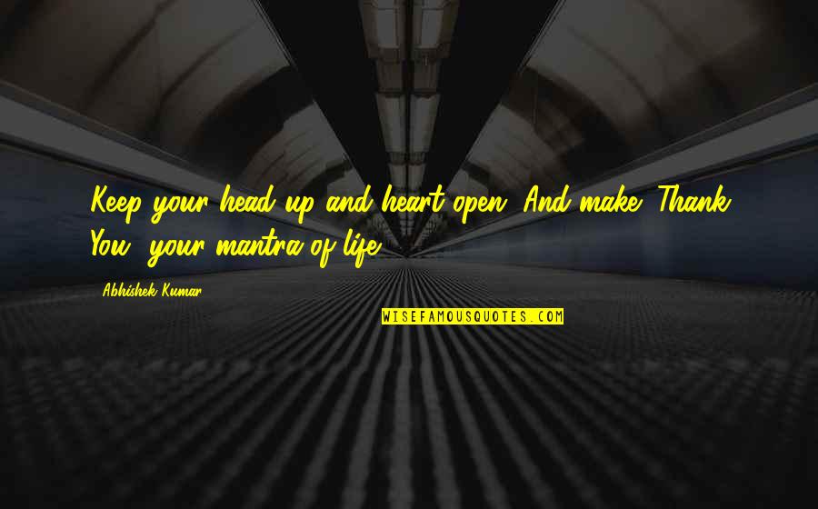 Heart Of Gratitude Quotes By Abhishek Kumar: Keep your head up and heart open. And