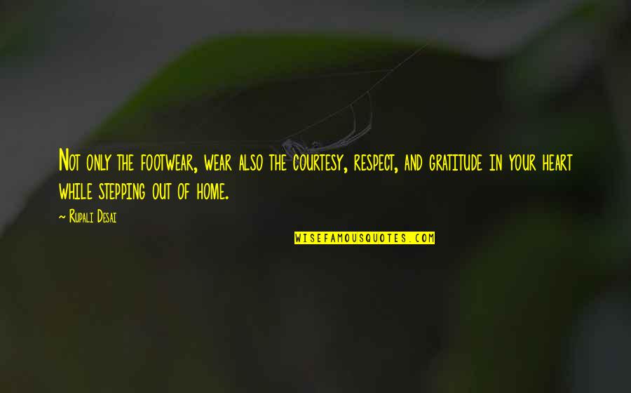 Heart Of Gratitude Quotes By Rupali Desai: Not only the footwear, wear also the courtesy,