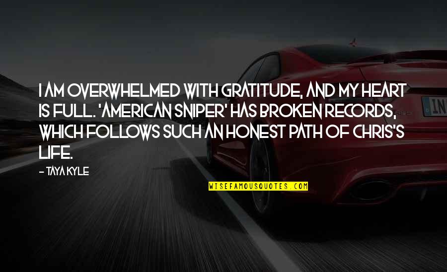 Heart Of Gratitude Quotes By Taya Kyle: I am overwhelmed with gratitude, and my heart