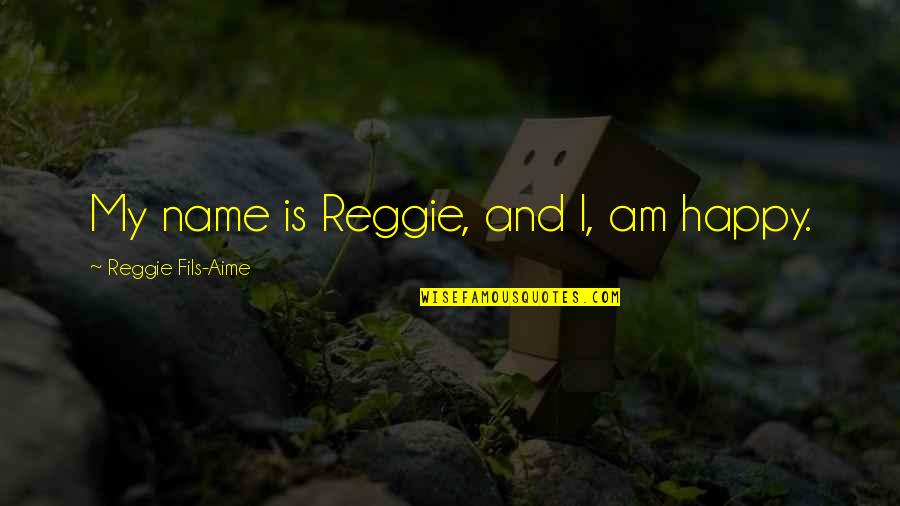 Heart Of Iron Quotes By Reggie Fils-Aime: My name is Reggie, and I, am happy.