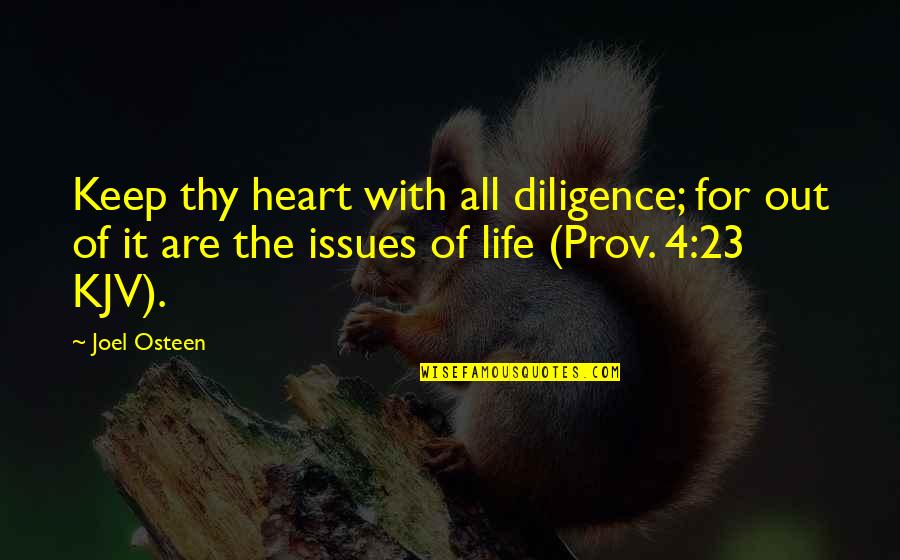 Heart Of Life Quotes By Joel Osteen: Keep thy heart with all diligence; for out Heart Of Life Quotes By Joel Osteen: Keep thy heart with all diligence; for out