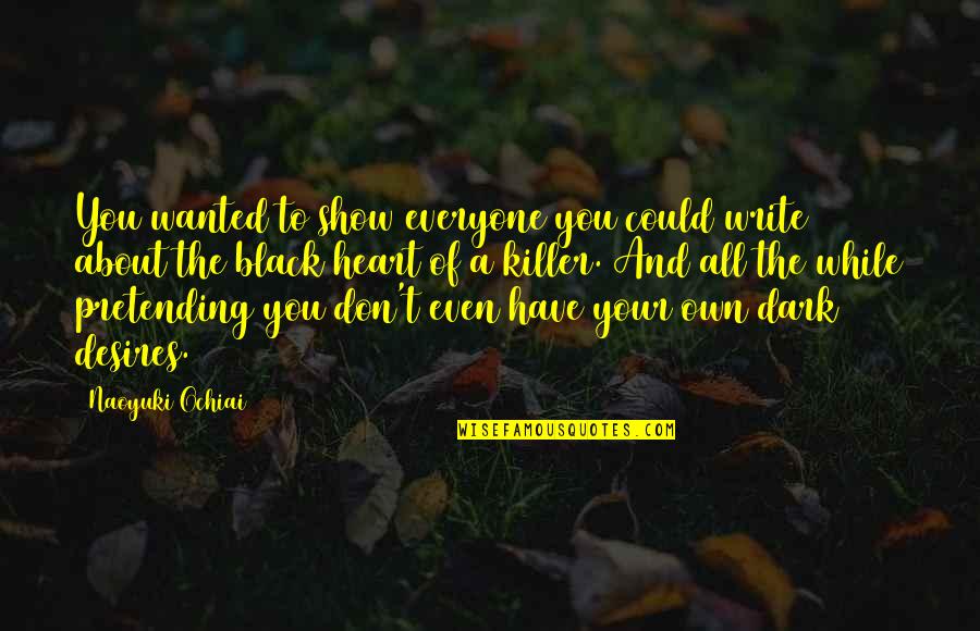 Heart Of Life Quotes By Naoyuki Ochiai: You wanted to show everyone you could write Heart Of Life Quotes By Naoyuki Ochiai: You wanted to show everyone you could write