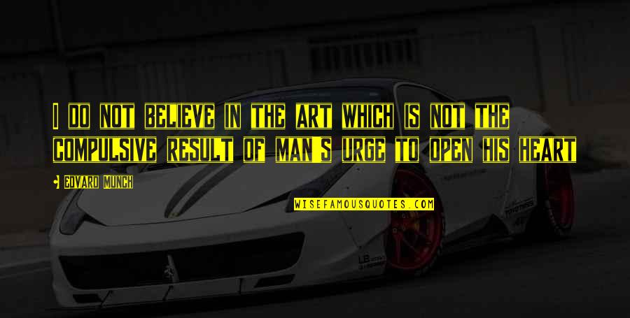 Heart Of Man Quotes By Edvard Munch: I do not believe in the art which