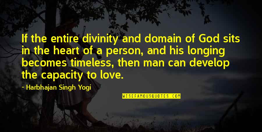 Heart Of Man Quotes By Harbhajan Singh Yogi: If the entire divinity and domain of God