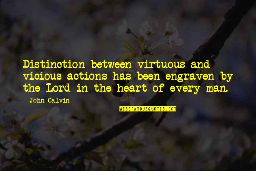 Heart Of Man Quotes By John Calvin: Distinction between virtuous and vicious actions has been Heart Of Man Quotes By John Calvin: Distinction between virtuous and vicious actions has been
