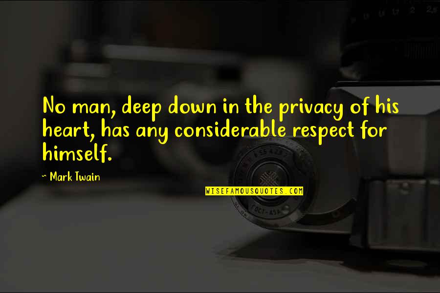 Heart Of Man Quotes By Mark Twain: No man, deep down in the privacy of Heart Of Man Quotes By Mark Twain: No man, deep down in the privacy of