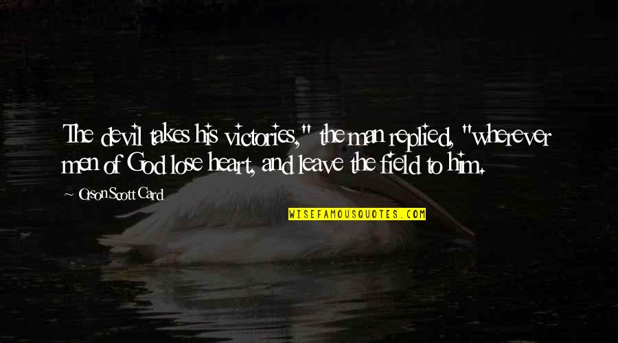 Heart Of Man Quotes By Orson Scott Card: The devil takes his victories," the man replied, Heart Of Man Quotes By Orson Scott Card: The devil takes his victories," the man replied,