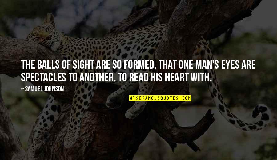 Heart Of Man Quotes By Samuel Johnson: The balls of sight are so formed, that