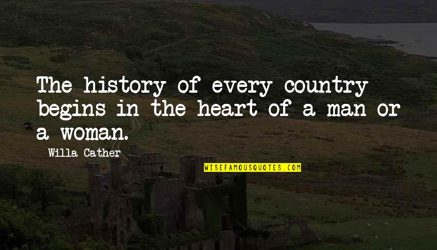 Heart Of Man Quotes By Willa Cather: The history of every country begins in the