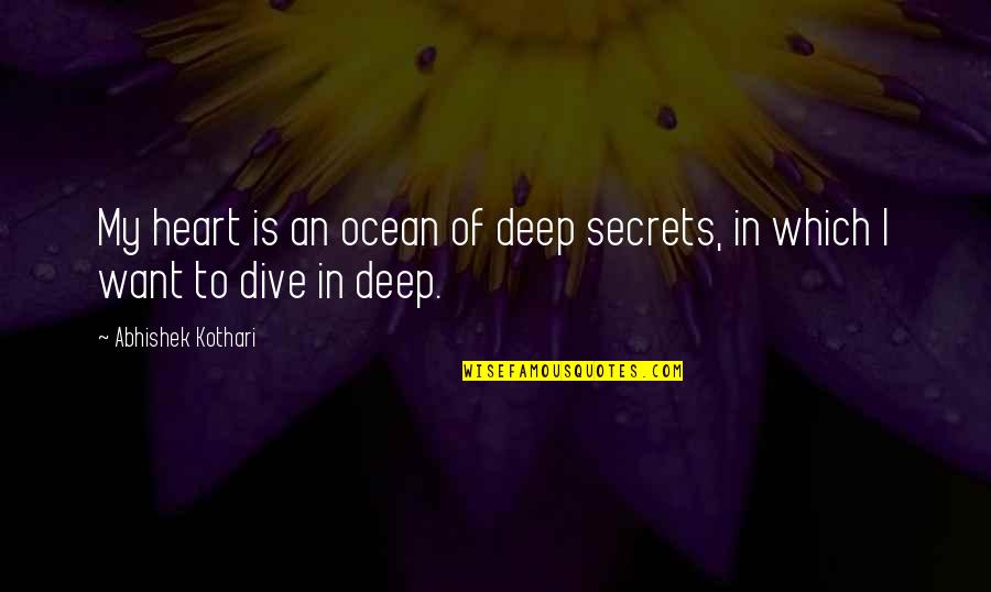 Heart Of My Heart Quotes By Abhishek Kothari: My heart is an ocean of deep secrets, Heart Of My Heart Quotes By Abhishek Kothari: My heart is an ocean of deep secrets,
