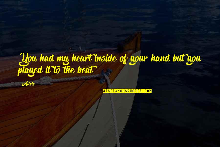 Heart Of My Heart Quotes By Adele: You had my heart inside of your hand