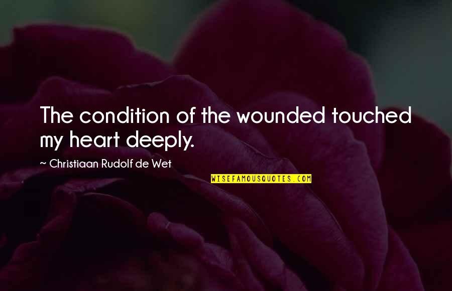 Heart Of My Heart Quotes By Christiaan Rudolf De Wet: The condition of the wounded touched my heart Heart Of My Heart Quotes By Christiaan Rudolf De Wet: The condition of the wounded touched my heart