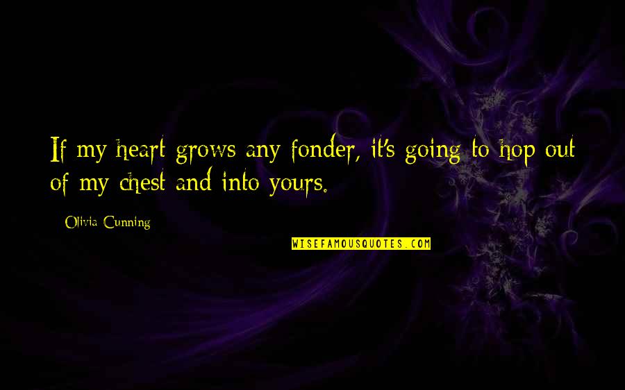 Heart Of My Heart Quotes By Olivia Cunning: If my heart grows any fonder, it's going