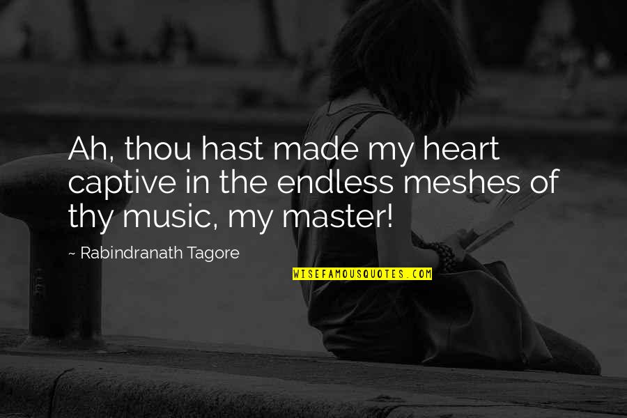 Heart Of My Heart Quotes By Rabindranath Tagore: Ah, thou hast made my heart captive in Heart Of My Heart Quotes By Rabindranath Tagore: Ah, thou hast made my heart captive in