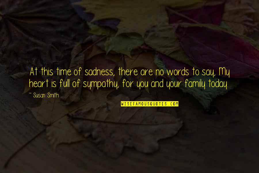 Heart Of My Heart Quotes By Susan Smith: At this time of sadness, there are no Heart Of My Heart Quotes By Susan Smith: At this time of sadness, there are no