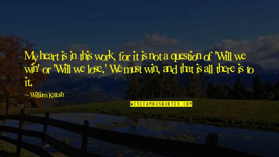 Heart Of My Heart Quotes By William Kalush: My heart is in this work, for it Heart Of My Heart Quotes By William Kalush: My heart is in this work, for it