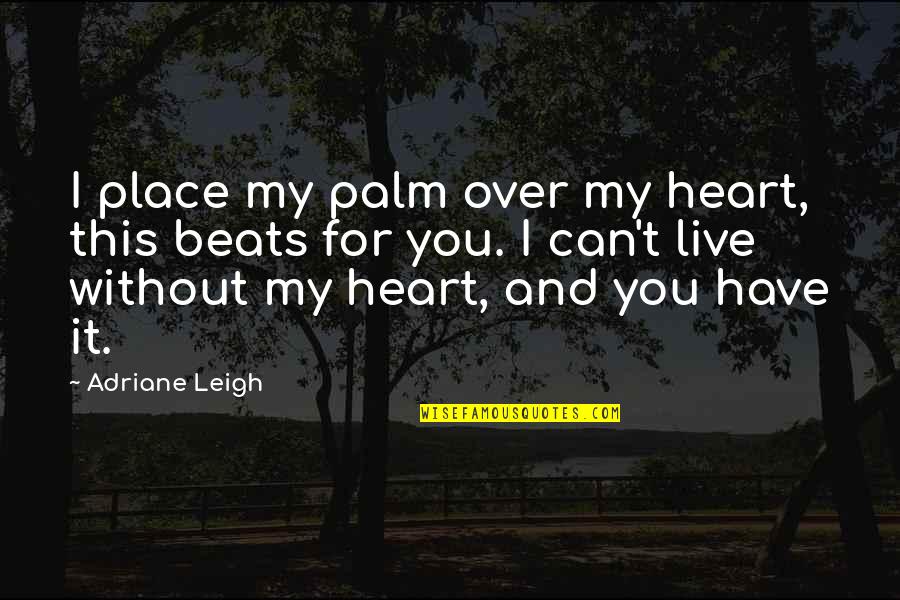 Heart Of Palm Quotes By Adriane Leigh: I place my palm over my heart, this