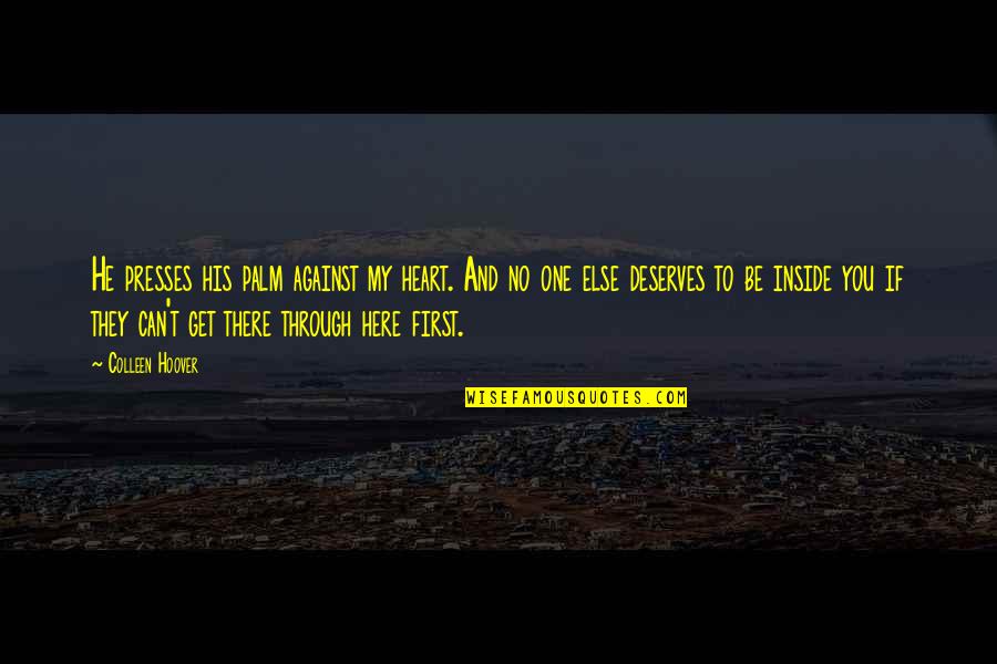 Heart Of Palm Quotes By Colleen Hoover: He presses his palm against my heart. And