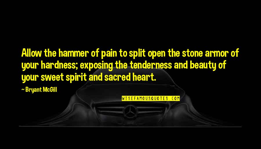 Heart Of Stone Quotes By Bryant McGill: Allow the hammer of pain to split open