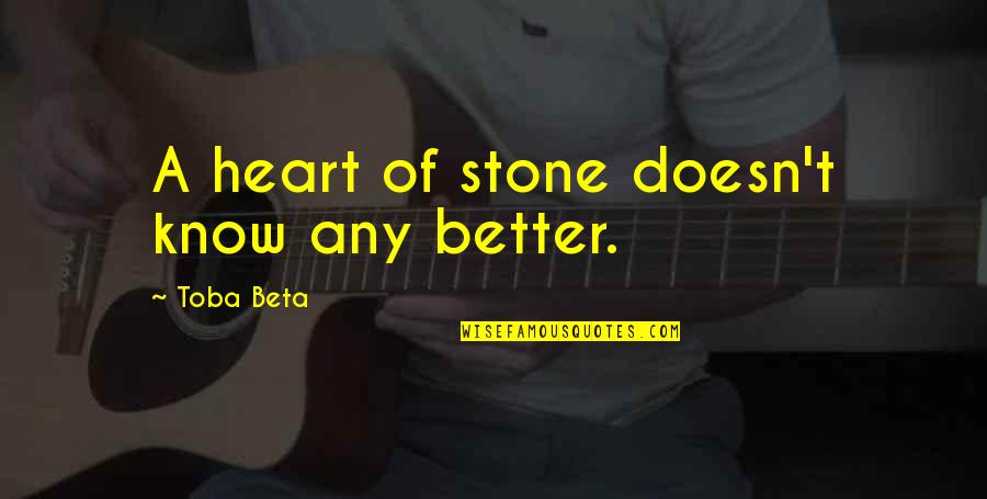 Heart Of Stone Quotes By Toba Beta: A heart of stone doesn't know any better.
