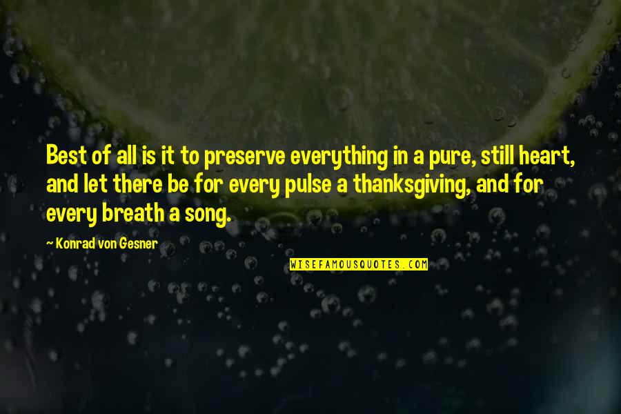 Heart Of Thanksgiving Quotes By Konrad Von Gesner: Best of all is it to preserve everything