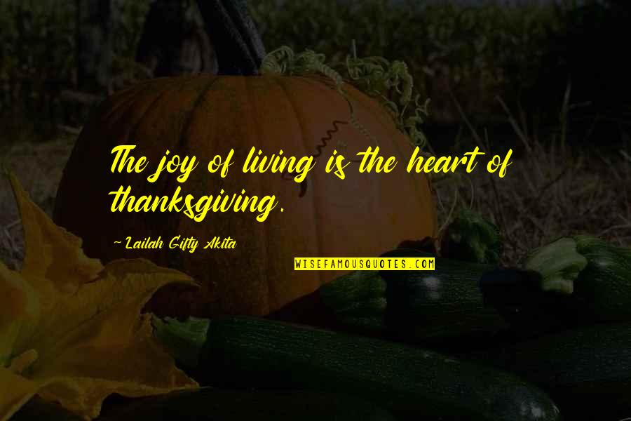 Heart Of Thanksgiving Quotes By Lailah Gifty Akita: The joy of living is the heart of