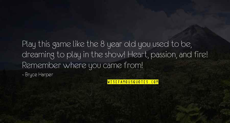 Heart On Fire Quotes By Bryce Harper: Play this game like the 8 year old