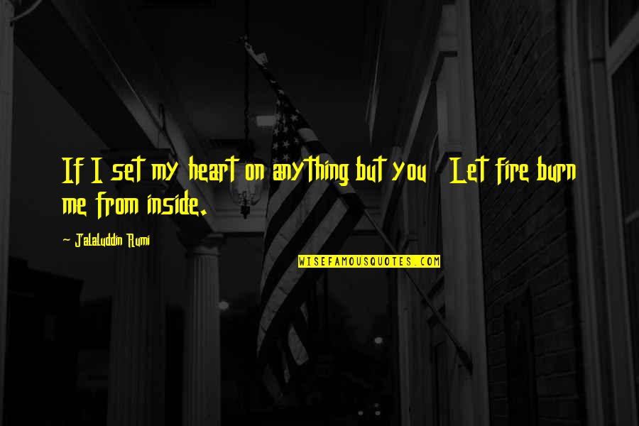 Heart On Fire Quotes By Jalaluddin Rumi: If I set my heart on anything but