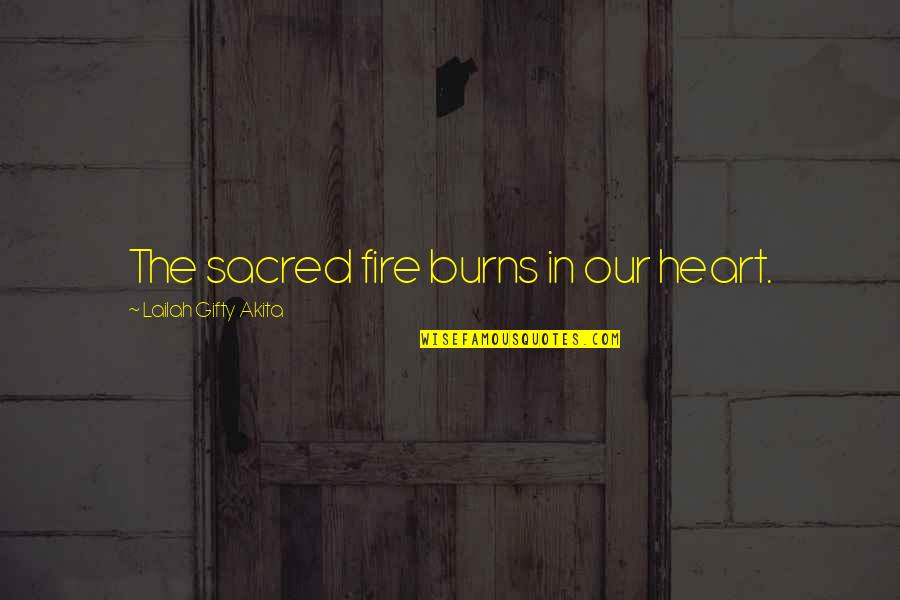 Heart On Fire Quotes By Lailah Gifty Akita: The sacred fire burns in our heart.