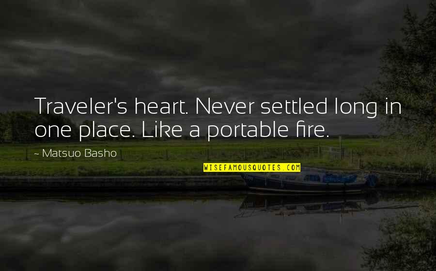 Heart On Fire Quotes By Matsuo Basho: Traveler's heart. Never settled long in one place.