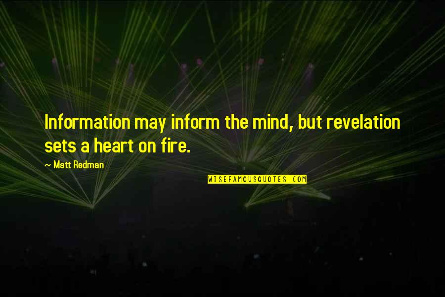 Heart On Fire Quotes By Matt Redman: Information may inform the mind, but revelation sets