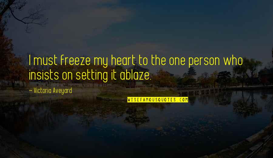 Heart On Fire Quotes By Victoria Aveyard: I must freeze my heart to the one