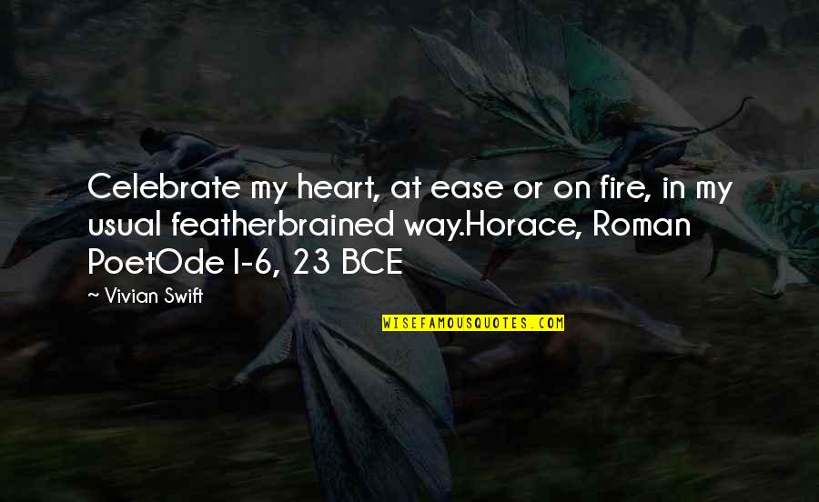 Heart On Fire Quotes By Vivian Swift: Celebrate my heart, at ease or on fire,