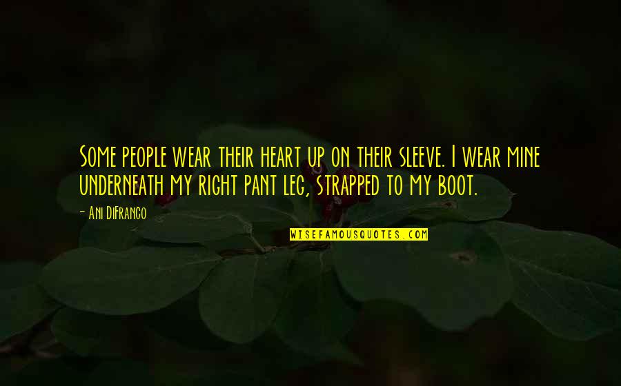 Heart On Sleeve Quotes By Ani DiFranco: Some people wear their heart up on their Heart On Sleeve Quotes By Ani DiFranco: Some people wear their heart up on their