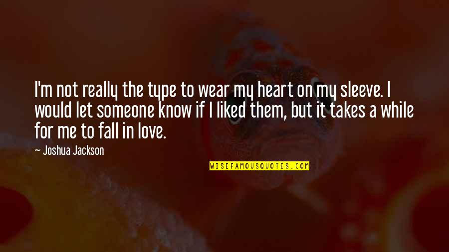 Heart On Sleeve Quotes By Joshua Jackson: I'm not really the type to wear my Heart On Sleeve Quotes By Joshua Jackson: I'm not really the type to wear my