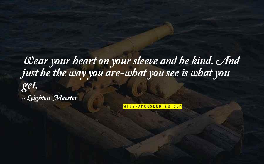 Heart On Sleeve Quotes By Leighton Meester: Wear your heart on your sleeve and be