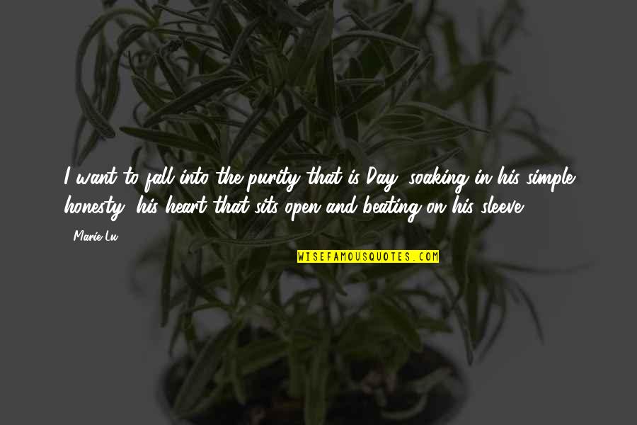Heart On Sleeve Quotes By Marie Lu: I want to fall into the purity that Heart On Sleeve Quotes By Marie Lu: I want to fall into the purity that