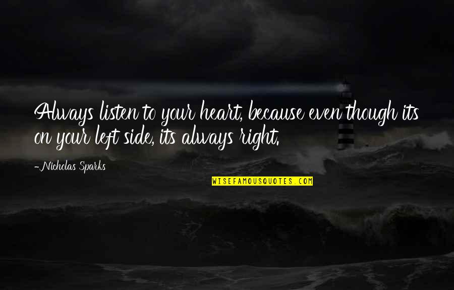 Heart On The Left Side Quotes By Nicholas Sparks: Always listen to your heart, because even though