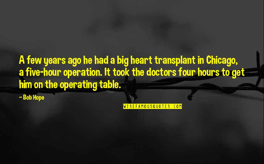 Heart Operation Quotes By Bob Hope: A few years ago he had a big