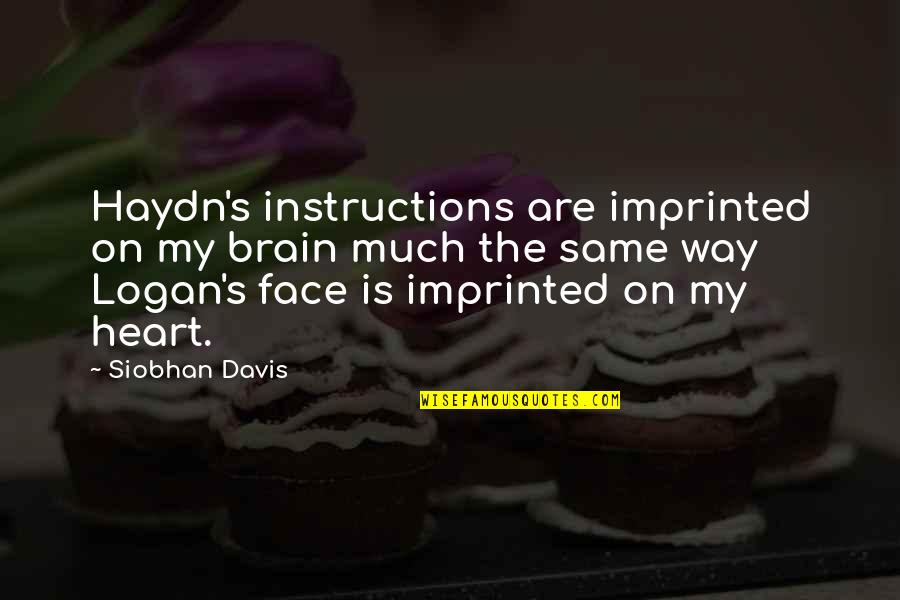 Heart Or Brain Quotes By Siobhan Davis: Haydn's instructions are imprinted on my brain much