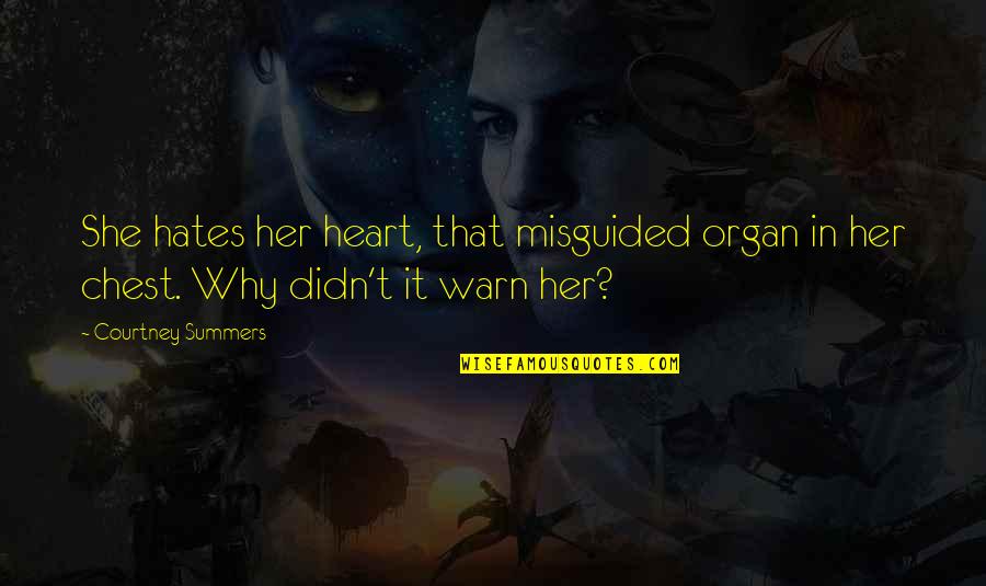 Heart Organ Quotes By Courtney Summers: She hates her heart, that misguided organ in