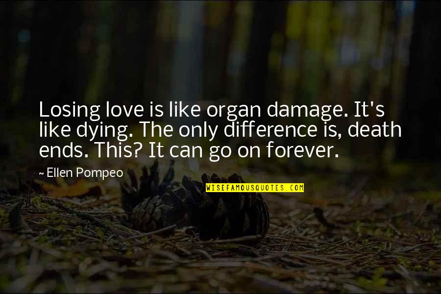 Heart Organ Quotes By Ellen Pompeo: Losing love is like organ damage. It's like