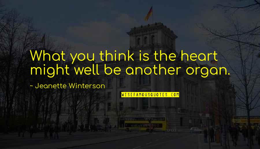 Heart Organ Quotes By Jeanette Winterson: What you think is the heart might well