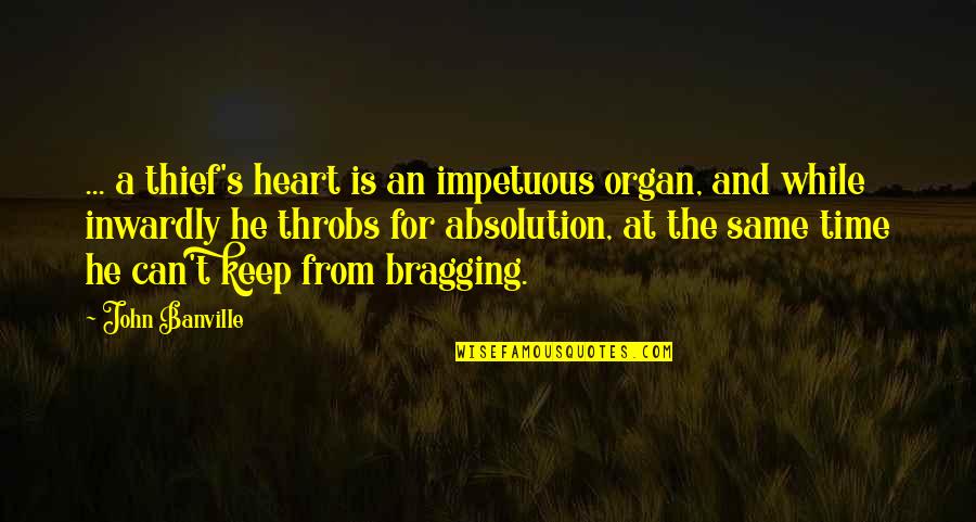 Heart Organ Quotes By John Banville: ... a thief's heart is an impetuous organ,