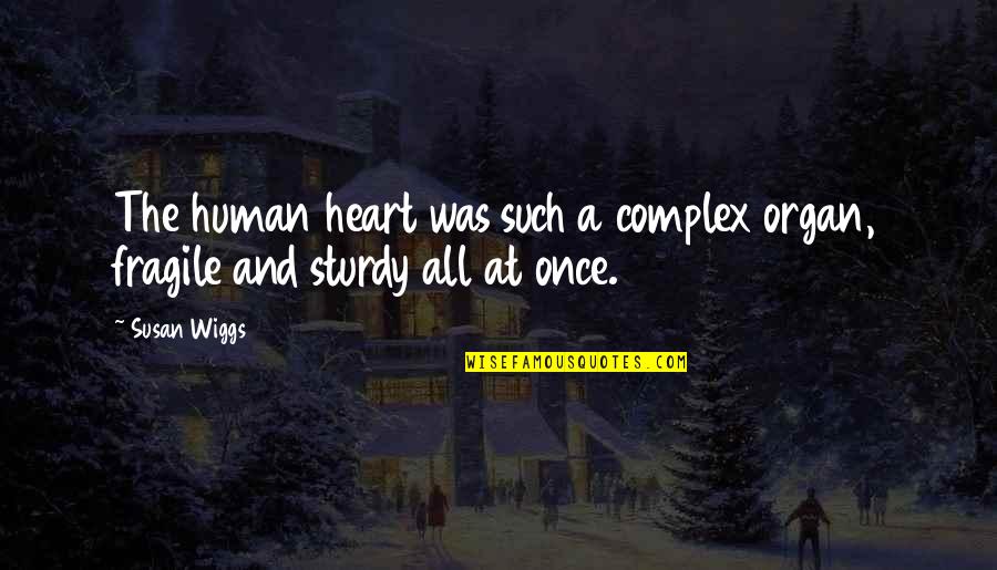 Heart Organ Quotes By Susan Wiggs: The human heart was such a complex organ,